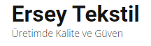 ERSEY TEKSTİL SANAYİ VE TİCARET LİMİTED ŞİRKETİ